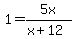 1=5x%2F%28x%2B12%29