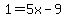 1=5x-9