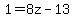 1=8z-13
