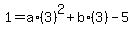 1=a%2A%283%29%5E2%2Bb%2A%283%29-5