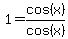 1=cos%28x%29%2Fcos%28x%29