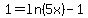 1=ln%285x%29-1