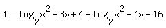 1=log%282%2Cx%5E2-3x%2B4%29-log%282%2Cx%5E2-4x-16%29