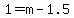 1=m+-1.5