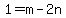 1=m-2n