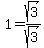 1=sqrt%283%29%2Fsqrt%283%29