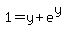 1=y%2Be%5Ey