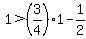 1%3E%283%2F4%29%2A1-1%2F2