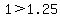 1%3E1.25