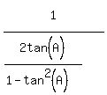 1%5E%22%22%2F%282tan%5E%22%22%28A%29%2F%281-tan%5E2%28A%29%29%29