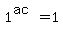 1%5E%28ac%29=1