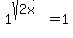 1%5E%28sqrt%282x%29%29=1