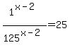 1%5E%28x-2%29%2F125%5E%28x-2%29+=+25
