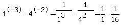 1%5E-3-4%5E-2+=+1%2F%281%5E3%29+-+1%2F%284%5E2%29+=+1%2F1+-+1%2F16