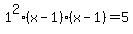 1%5E2%2A%28x-1%29%2A%28x-1%29=5