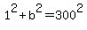 1%5E2%2Bb%5E2=300%5E2