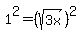 1%5E2=%28sqrt%28+3x+%29%29%5E2