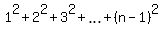 1%5E2+%2B+2%5E2+%2B+3%5E2+%2B+ellipsis+%2B+%28n-1%29%5E2