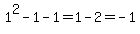 1%5E2-1-1=1-2=-1