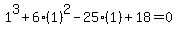 1%5E3%2B6%281%29%5E2-25%281%29%2B18=0