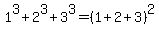 1%5E3+%2B+2%5E3+%2B+3%5E3++=+%281%2B2%2B3%29%5E2