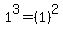 1%5E3++=+%281%29%5E2