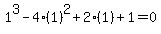 1%5E3-4%281%29%5E2%2B2%281%29%2B1=0