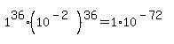 1%5E36+%2A+%2810%5E%28-2%29%29%5E36+=+1+%2A+10%5E%28-72%29