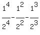 1%5E4%2F2%5E4+-+1%5E2%2F2%5E2+-+1%5E3%2F2%5E3