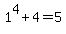 1%5E4+%2B+4+=+5
