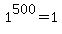 1%5E500+=+1