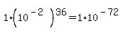 1+%2A+%2810%5E%28-2%29%29%5E36+=+1+%2A+10%5E%28-72%29