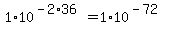 1+%2A+10%5E%28-2%2A36%29+=+1+%2A+10%5E%28-72%29