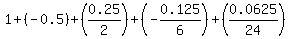 1+%2B+%28-0.5%29+%2B+%280.25%2F2%29+%2B+%28-0.125%2F6%29+%2B+%280.0625%2F24%29