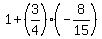1+%2B+%283%2F4%29%2A%28-8%2F15%29