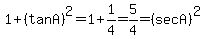 1+%2B+%28tan+A%29%5E2++=+1%2B1%2F4+=+5%2F4+=+%28sec+A%29%5E2+