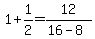 1+%2B+1%2F2+=+12%2F%2816-8%29+