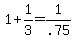 1+%2B+1%2F3+=+1%2F.75