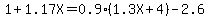 1+%2B+1.17X+=+0.9+%281.3X+%2B+4%29+-+2.6