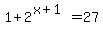 1+%2B+2%5E%28x%2B1%29+=+27