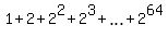 1+%2B+2+%2B+2%5E2+%2B+2%5E3+%2B+ellipsis+%2B+2%5E64