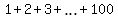 1+%2B+2+%2B+3+%2B+ellipsis+%2B+100