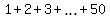 1+%2B+2+%2B+3+%2B+ellipsis+%2B+50
