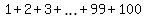 1+%2B+2+%2B+3+%2B+ellipsis+%2B+99+%2B+100