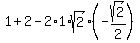 1+%2B+2+-2%2A1%2Asqrt%282%29%2A%28-sqrt%282%29%2F2%29%29