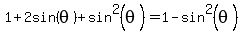 1+%2B+2sin%28theta%29+%2B+sin%5E2%28theta%29+=+1-sin%5E2%28theta%29