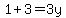 1+%2B+3+=+3y