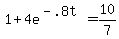 1+%2B+4e%5E%28-.8t%29+=+10%2F7