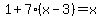 1+%2B+7%28x-3%29+=+x