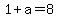 1+%2B+a+=+8